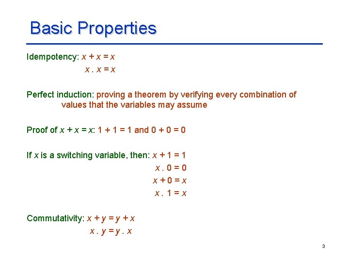 Basic Properties Idempotency: x + x = x x. x=x Perfect induction: proving a
