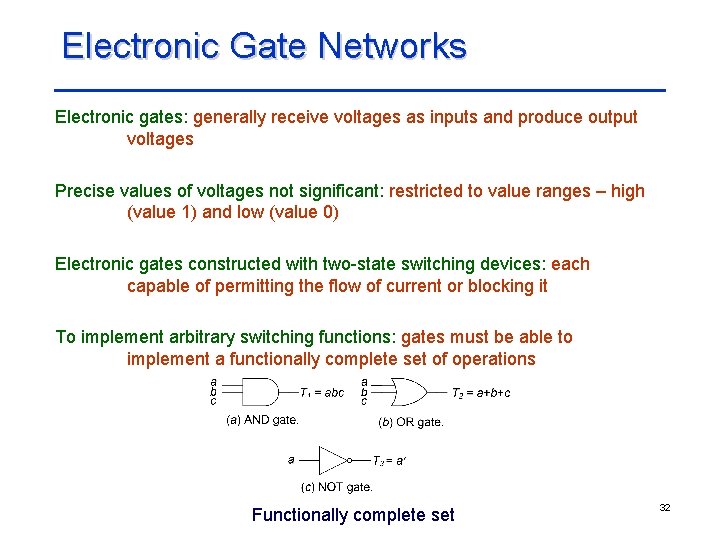 Electronic Gate Networks Electronic gates: generally receive voltages as inputs and produce output voltages