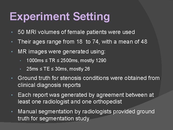 Experiment Setting • 50 MRI volumes of female patients were used • Their ages