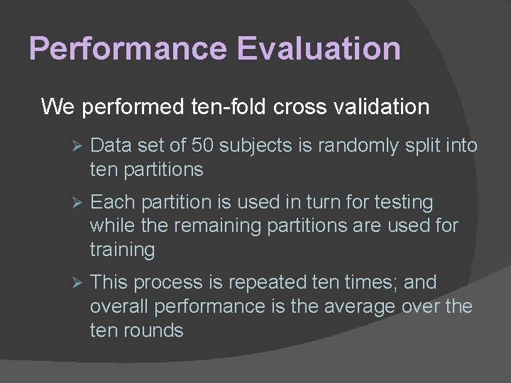 Performance Evaluation We performed ten-fold cross validation Ø Data set of 50 subjects is