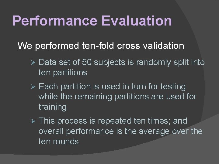 Performance Evaluation We performed ten-fold cross validation Ø Data set of 50 subjects is