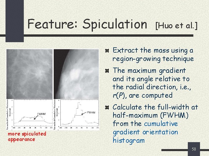 Feature: Spiculation [Huo et al. ] Extract the mass using a region-growing technique The