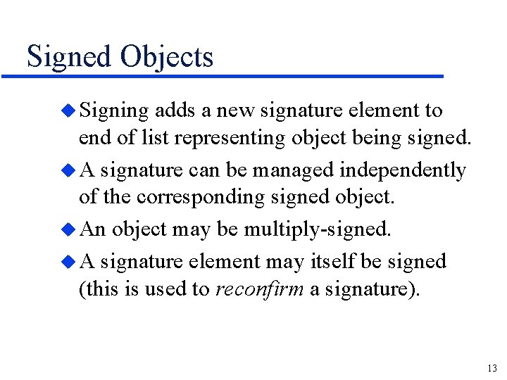 Signed Objects u Signing adds a new signature element to end of list representing