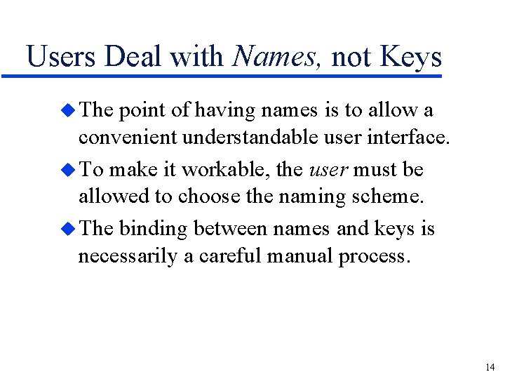 Users Deal with Names, not Keys u The point of having names is to