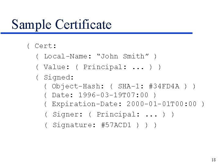 Sample Certificate ( Cert: ( Local-Name: “John Smith” ) ( Value: ( Principal: .