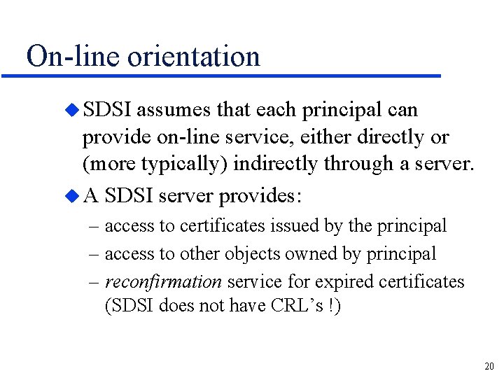 On-line orientation u SDSI assumes that each principal can provide on-line service, either directly