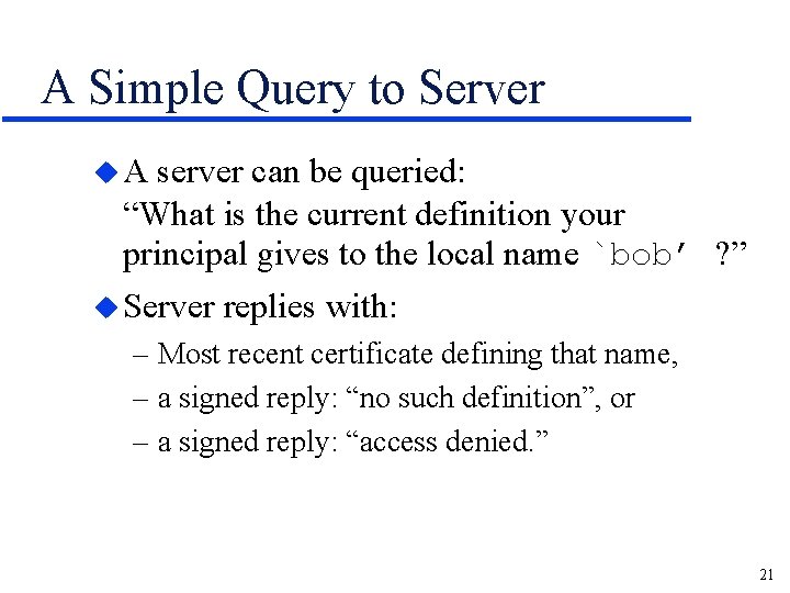 A Simple Query to Server u. A server can be queried: “What is the