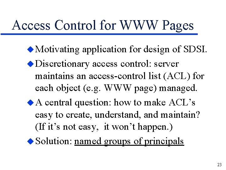 Access Control for WWW Pages u Motivating application for design of SDSI. u Discretionary