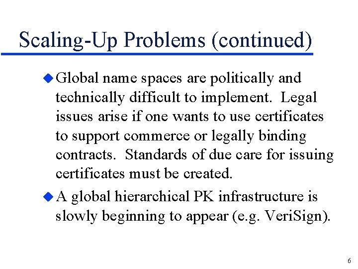 Scaling-Up Problems (continued) u Global name spaces are politically and technically difficult to implement.