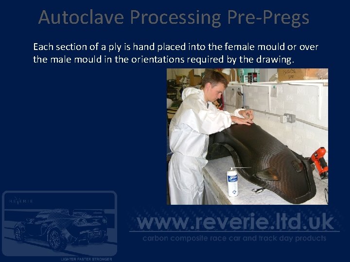 Autoclave Processing Pre-Pregs Each section of a ply is hand placed into the female