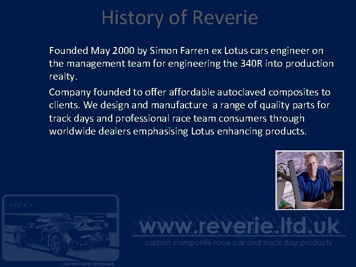 History of Reverie Founded May 2000 by Simon Farren ex Lotus cars engineer on