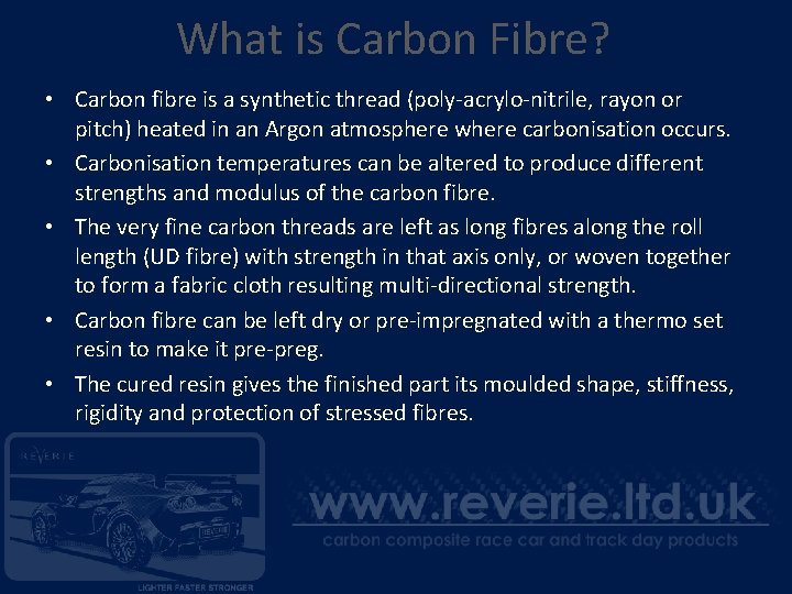What is Carbon Fibre? • Carbon fibre is a synthetic thread (poly-acrylo-nitrile, rayon or