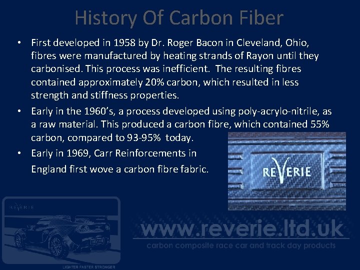 History Of Carbon Fiber • First developed in 1958 by Dr. Roger Bacon in