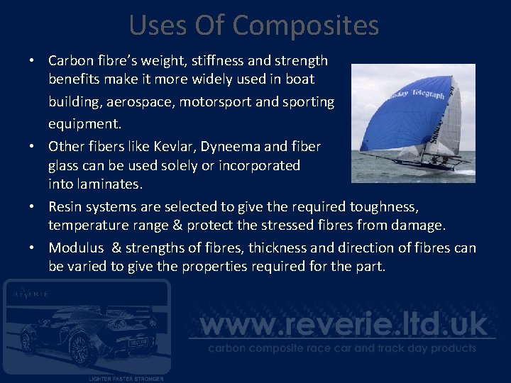 Uses Of Composites • Carbon fibre’s weight, stiffness and strength benefits make it more