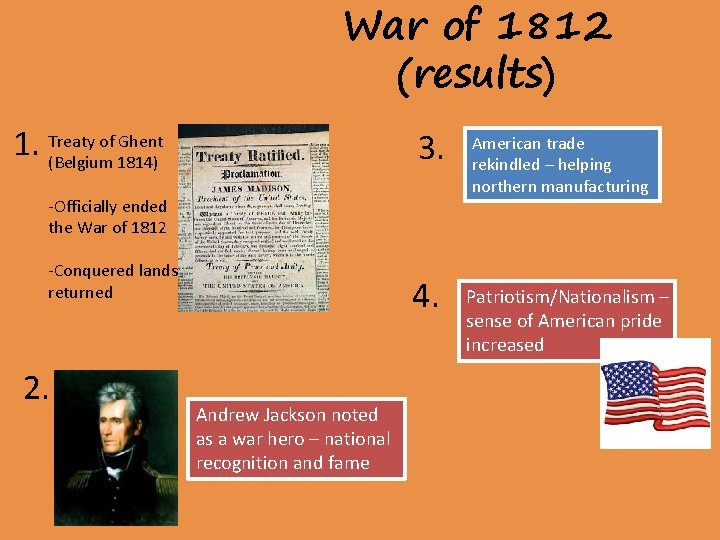 War of 1812 (results) of Ghent 1. Treaty (Belgium 1814) 3. -Officially ended the