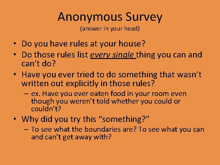 Anonymous Survey (answer in your head) • Do you have rules at your house?