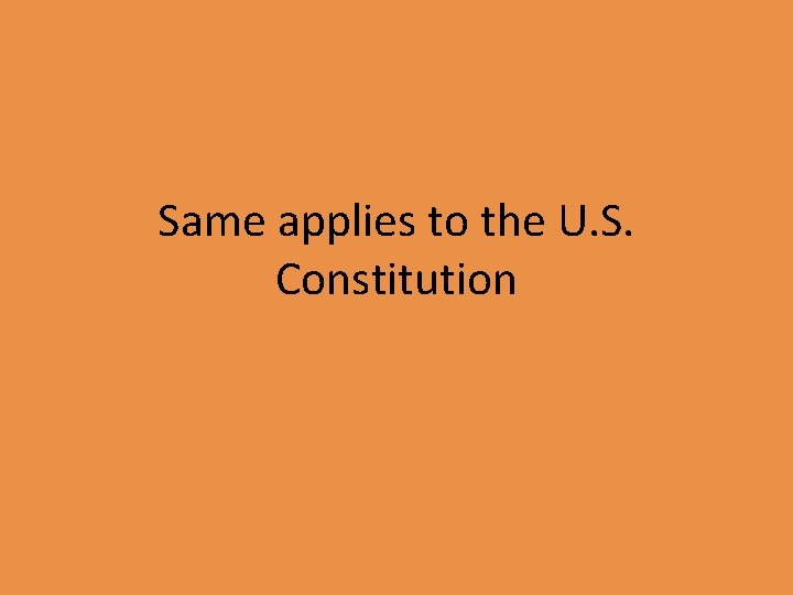 Same applies to the U. S. Constitution 