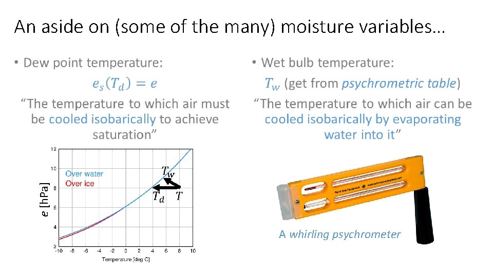 An aside on (some of the many) moisture variables… • • e [h. Pa]