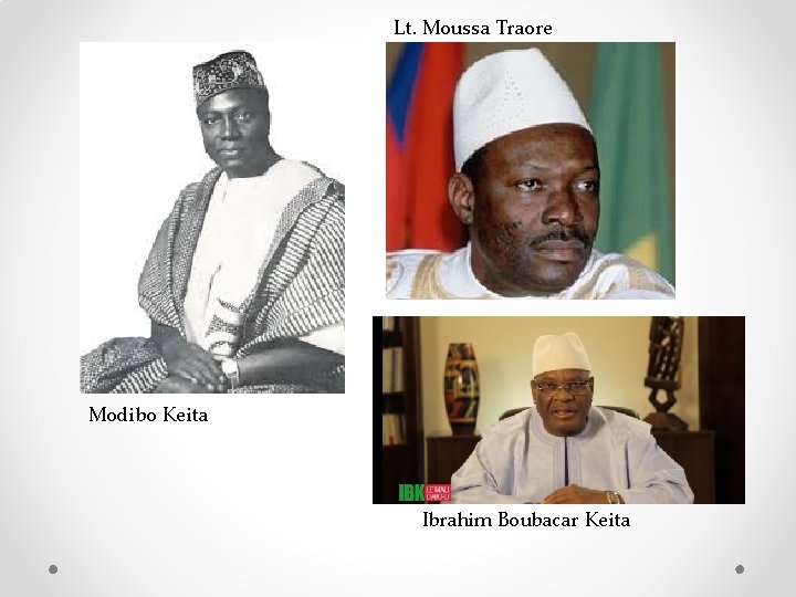 Lt. Moussa Traore Modibo Keita Ibrahim Boubacar Keita 