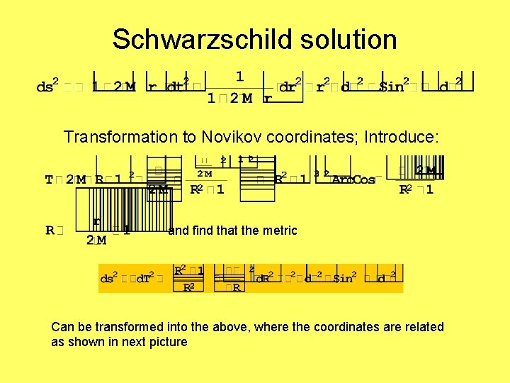 Schwarzschild solution Transformation to Novikov coordinates; Introduce: and find that the metric Can be