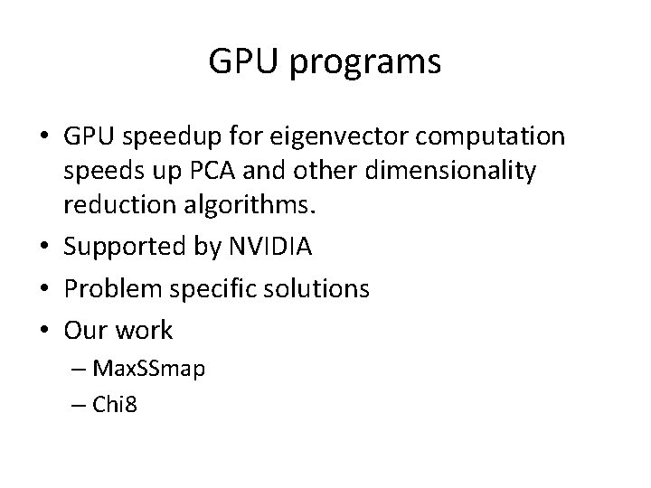 GPU programs • GPU speedup for eigenvector computation speeds up PCA and other dimensionality