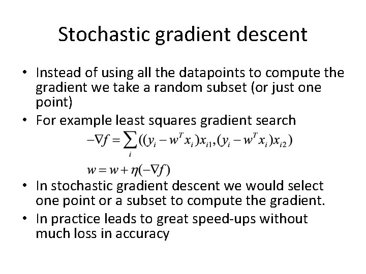 Stochastic gradient descent • Instead of using all the datapoints to compute the gradient