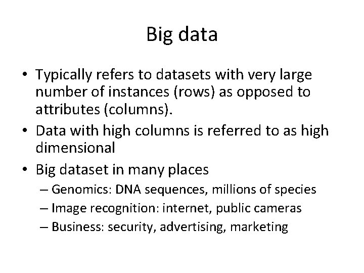 Big data • Typically refers to datasets with very large number of instances (rows)