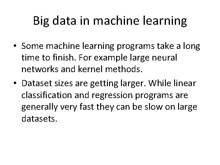 Big data in machine learning • Some machine learning programs take a long time