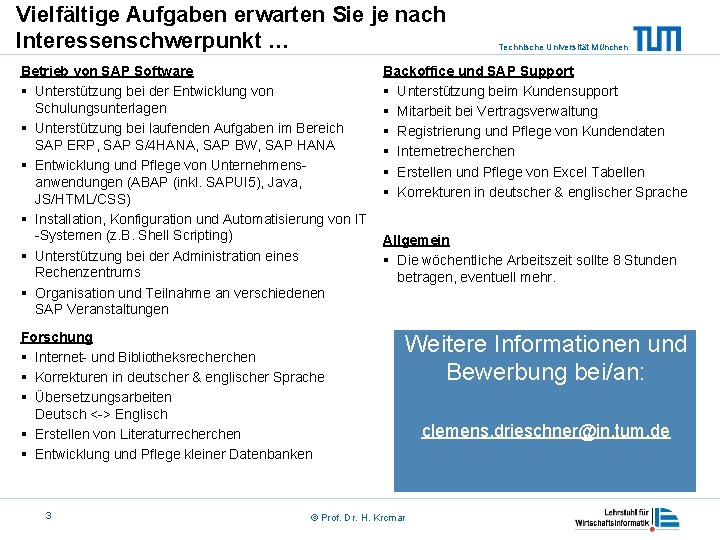 Vielfältige Aufgaben erwarten Sie je nach Interessenschwerpunkt … Betrieb von SAP Software § Unterstützung