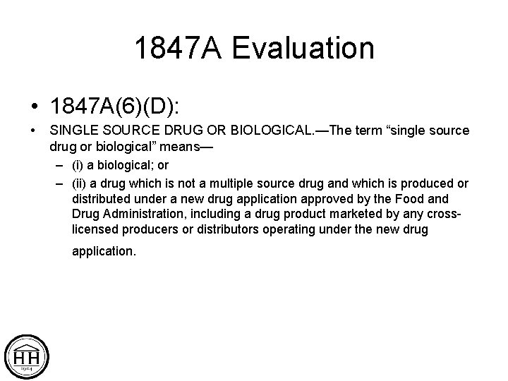 1847 A Evaluation • 1847 A(6)(D): • SINGLE SOURCE DRUG OR BIOLOGICAL. —The term