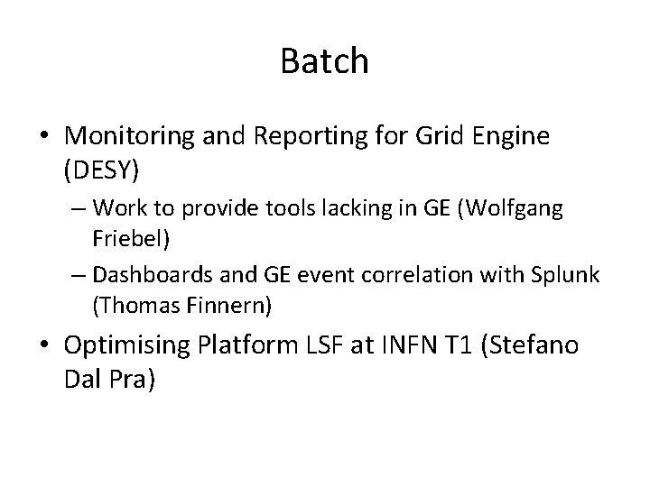 Batch • Monitoring and Reporting for Grid Engine (DESY) – Work to provide tools