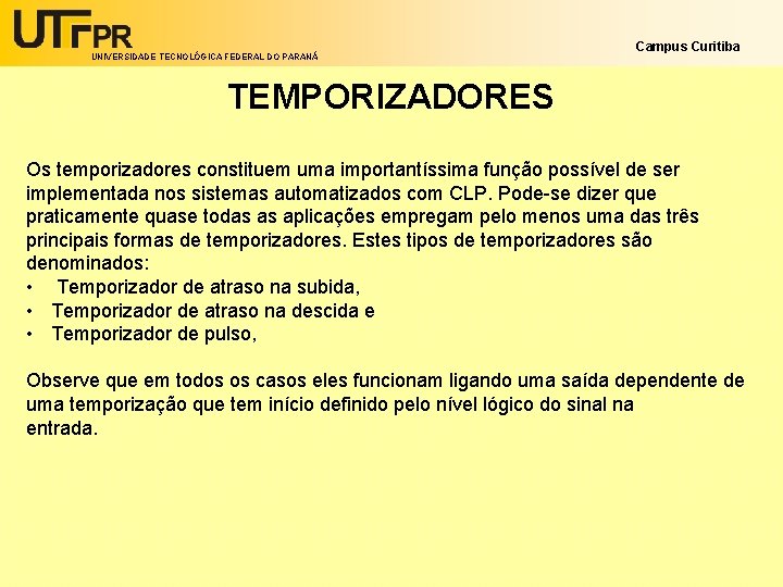 UNIVERSIDADE TECNOLÓGICA FEDERAL DO PARANÁ Campus Curitiba TEMPORIZADORES Os temporizadores constituem uma importantíssima função