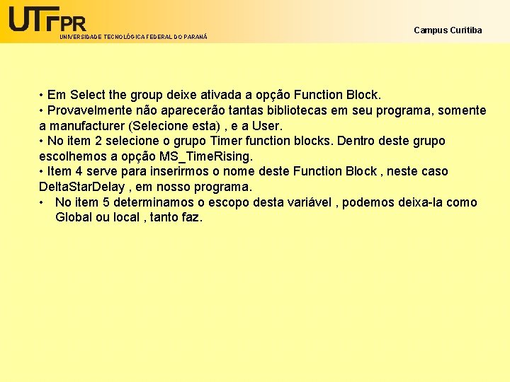 UNIVERSIDADE TECNOLÓGICA FEDERAL DO PARANÁ Campus Curitiba • Em Select the group deixe ativada