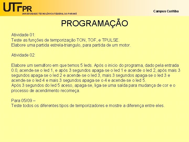 UNIVERSIDADE TECNOLÓGICA FEDERAL DO PARANÁ Campus Curitiba PROGRAMAÇÃO Atividade 01: Teste as funções de