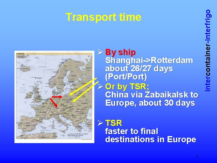 Ø By ship Shanghai->Rotterdam about 26/27 days (Port/Port) Ø Or by TSR; China via