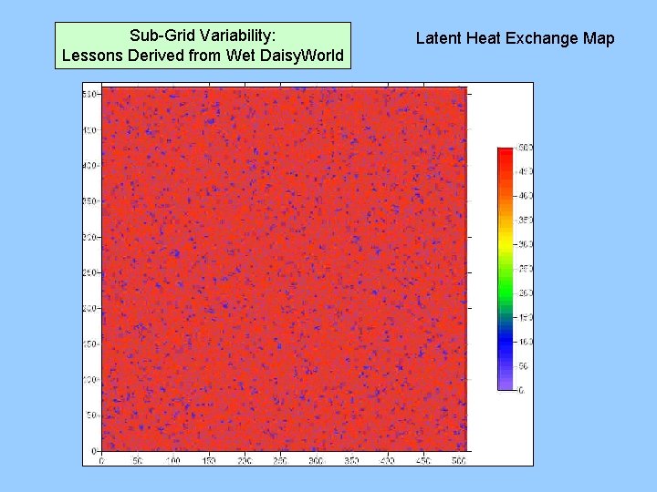 Sub-Grid Variability: Lessons Derived from Wet Daisy. World Latent Heat Exchange Map 