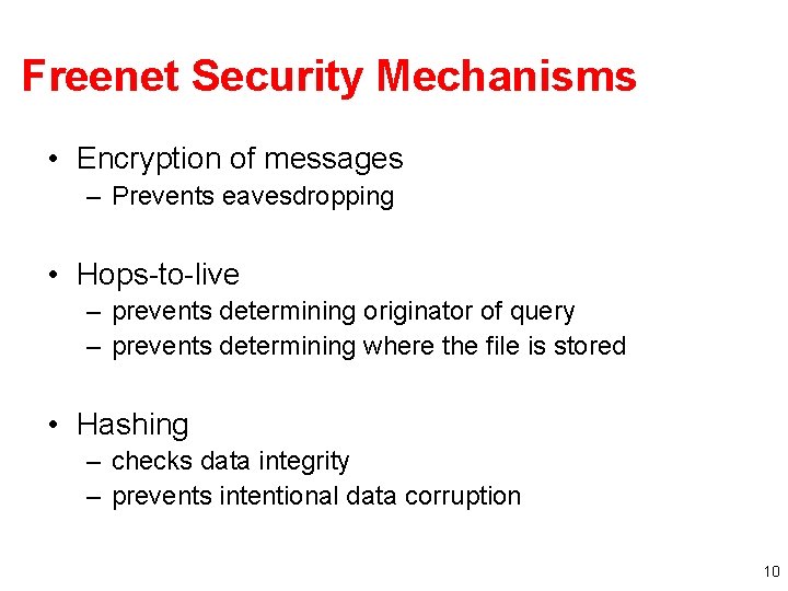 Freenet Security Mechanisms • Encryption of messages – Prevents eavesdropping • Hops-to-live – prevents