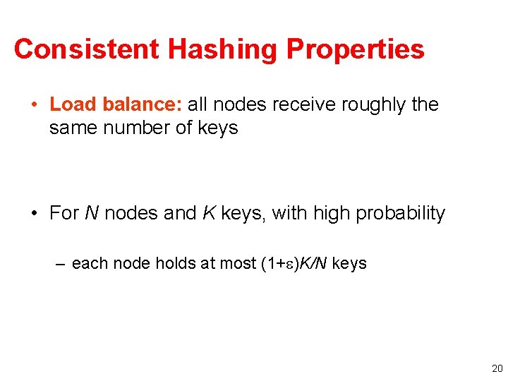 Consistent Hashing Properties • Load balance: all nodes receive roughly the same number of Consistent Hashing Properties • Load balance: all nodes receive roughly the same number of