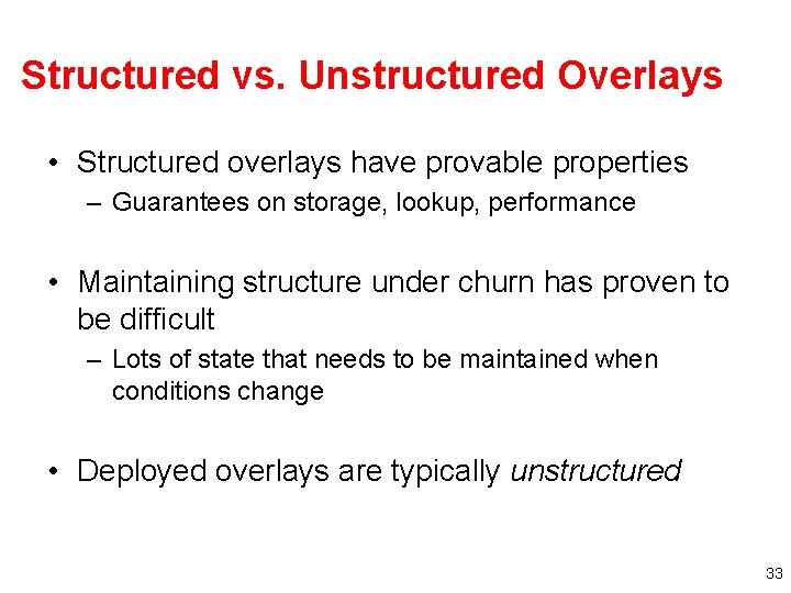 Structured vs. Unstructured Overlays • Structured overlays have provable properties – Guarantees on storage, Structured vs. Unstructured Overlays • Structured overlays have provable properties – Guarantees on storage,