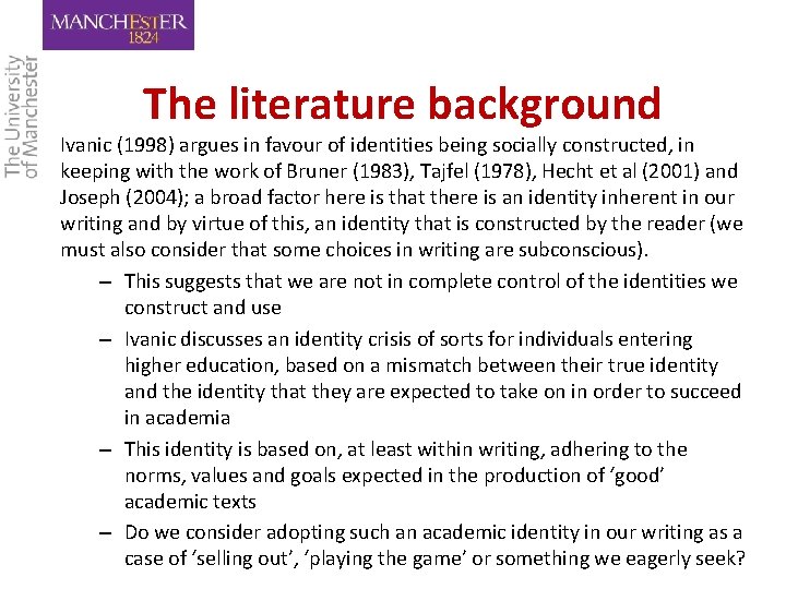 The literature background Ivanic (1998) argues in favour of identities being socially constructed, in