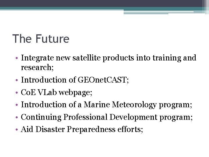 The Future • Integrate new satellite products into training and research; • Introduction of