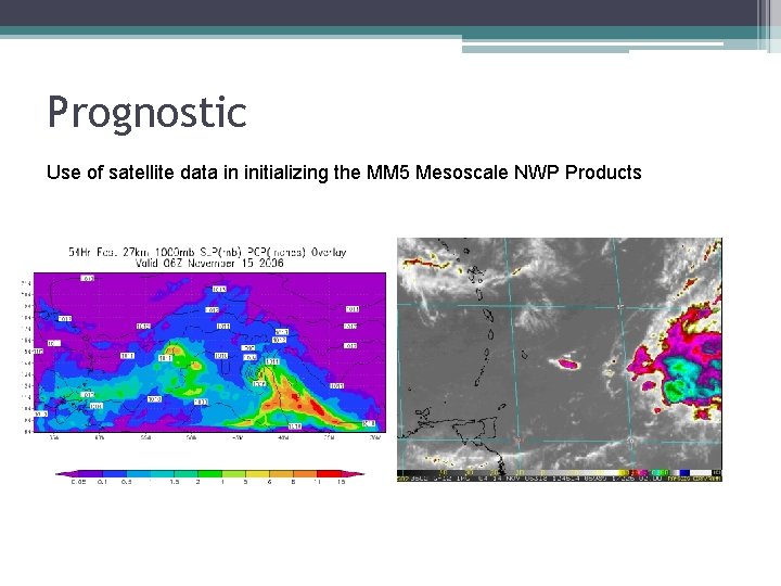 Prognostic Use of satellite data in initializing the MM 5 Mesoscale NWP Products 