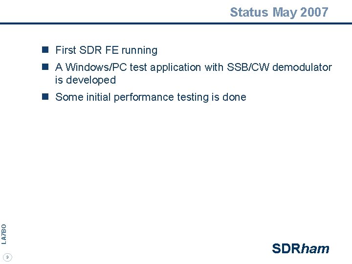 Status May 2007 n First SDR FE running n A Windows/PC test application with