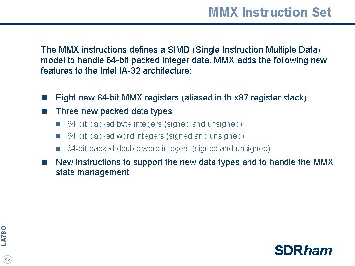MMX Instruction Set The MMX instructions defines a SIMD (Single Instruction Multiple Data) model