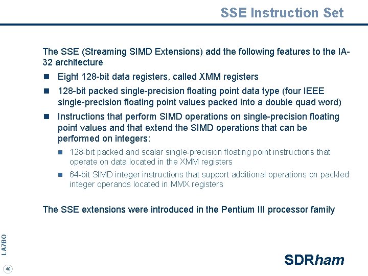 SSE Instruction Set The SSE (Streaming SIMD Extensions) add the following features to the