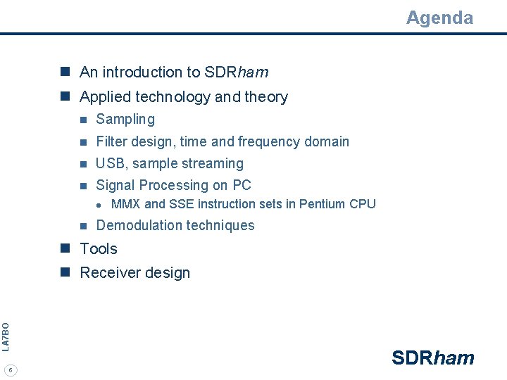 Agenda n An introduction to SDRham n Applied technology and theory n Sampling n
