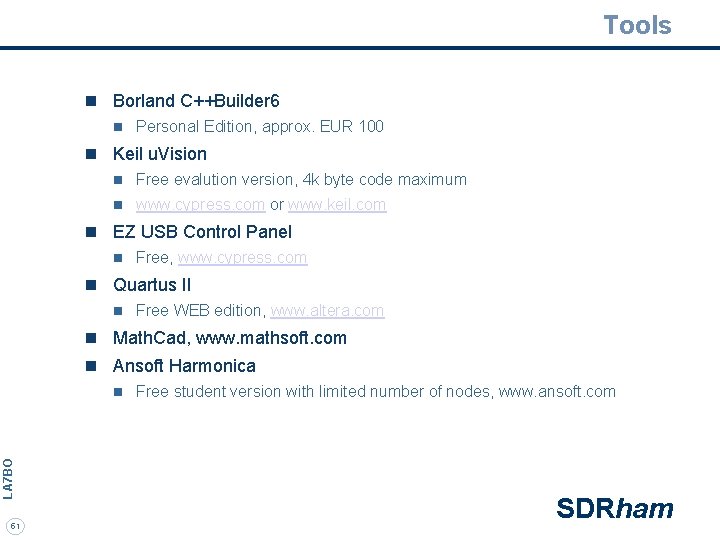 Tools n Borland C++Builder 6 n Personal Edition, approx. EUR 100 n Keil u.