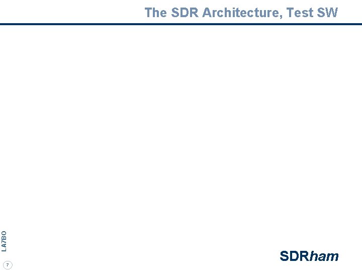 LA 7 BO The SDR Architecture, Test SW 7 SDRham 