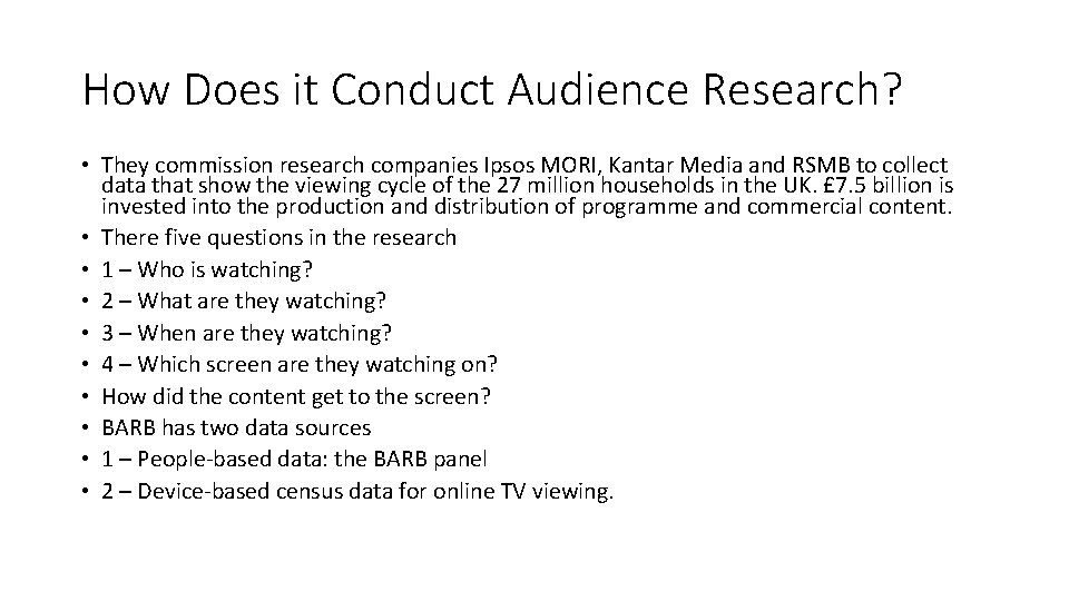 How Does it Conduct Audience Research? • They commission research companies Ipsos MORI, Kantar