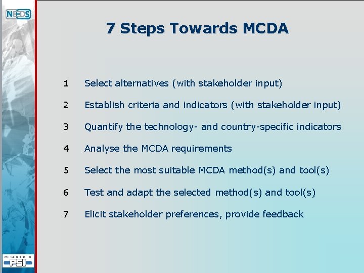 7 Steps Towards MCDA 1 Select alternatives (with stakeholder input) 2 Establish criteria and